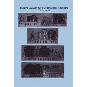 Building Vacuum Tube Guitar & Bass Amplifiers, Volume 2